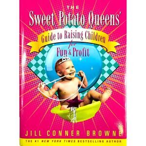 The Sweet Potato Queens' Guide to Raising Children for Fun & Prof... (Hardcover)